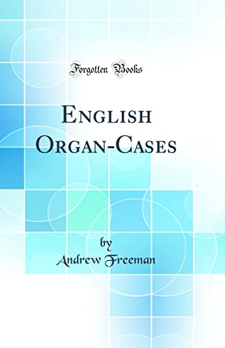 English Organ-Cases (Classic Reprint)