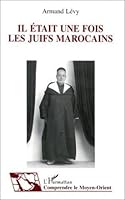 Il etait une fois les juifs marocains: Temoignage et histoire de la vie quotidienne (Comprendre le Moyen-Orient) 273843536X Book Cover