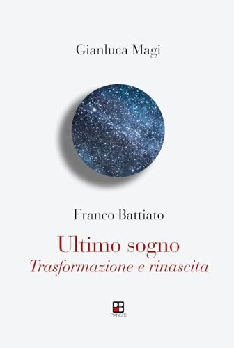 Franco Battiato. Ultimo sogno. Trasformazione e rinascita