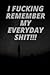 Produktbild I FUCKING REMEBER MY EVERYDAY SHIT!!!: 6x9 Notebook Journal-Diary For Writing Down My Everyday Shit, Experience, Adventure, Thought, My Fucking Mood, Anxiety..... 120 pages