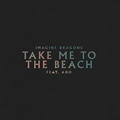 Take Me to the Beach feat. Ado / Imagine Dragons