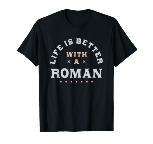 Life Is Better with a Roman Name Funny Sarcastic T-Shirt