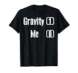 Gravity 1 Me 0 Shirt | Funny Broken Bones Leg & Arm Gift T-Shirt