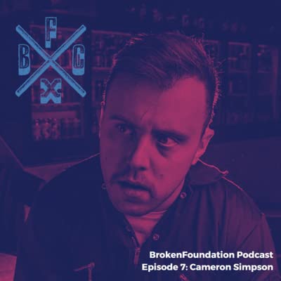 BrokenFoundation Pod - Episode 7 - Cameron Simpson