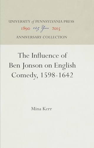 The Influence of Ben Jonson on English Comedy, 1598-1642 (Anniversary Collection)
