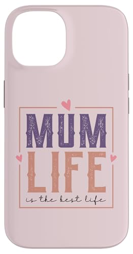 gX^CMum Life Is The Best Life For My Best Mum X}zP[X iPhone 14 p