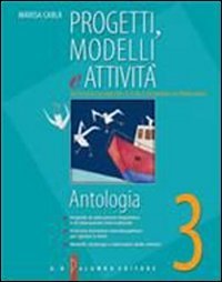  Progetti, modelli e attività. Antologia. Materiali per il docente. Per la Scuola media
