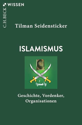 Islamismus: Geschichte, Vordenker, Organisationen (C.H.BECK Wissen)