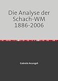  Die Analyse der Schach-WM 1886-2006: oder wie man Schachpartien und ihre Eröfffnungsstellungen objektiv beurteilen kann