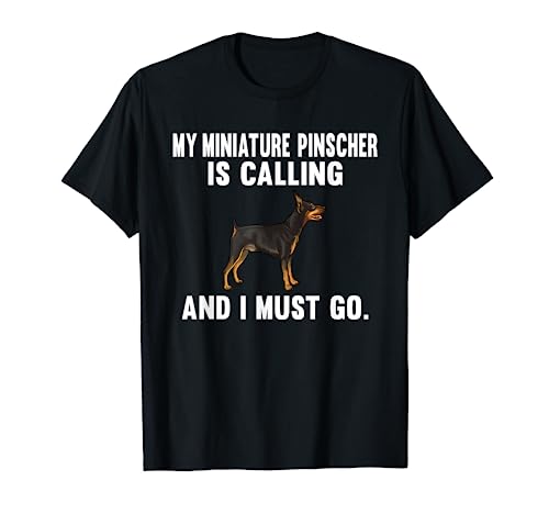 Funny My Miniature Pinscher Is Calling And I Must Go Dog T-Shirt, Black