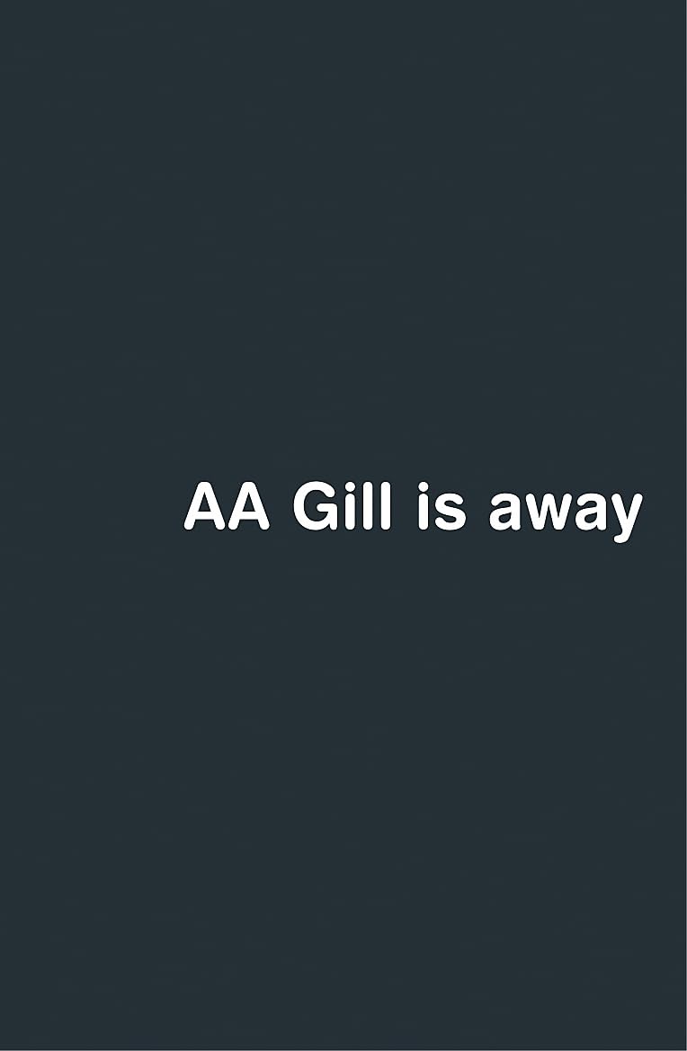AA Gill is Away - Gill, AA