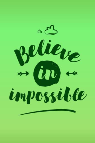  Believe in Impossible: Lined Notebook Journal with Inspirational Quotes for Motivation & Productivity