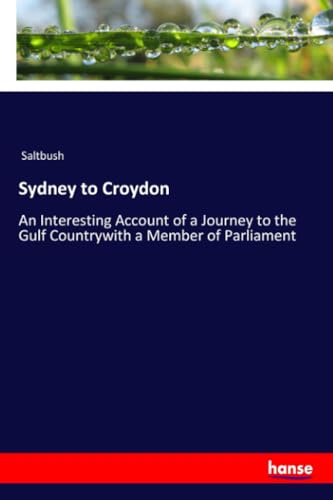 Sydney to Croydon: An Interesting Account of a Journey to the Gulf Countrywith a Member of Parliament