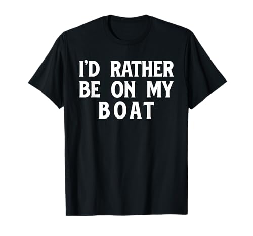 I'd Rather Be On My Boat Sailboat Sail Boating Sailing Yacht T-Shirt