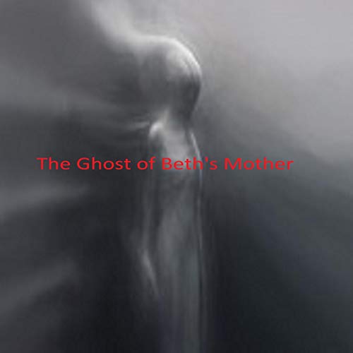 The Ghost of Beth's Mother by Twylla Johnson episode artwork