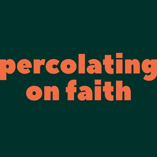 19 | Percolating on Faith | Faith, Activism, and Courage (RE-POST) Podcast Por  arte de portada