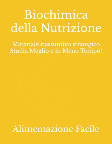 Biochimica della Nutrizione: Materiale riassuntivo strategico Studia Meglio e in Meno Tempo!