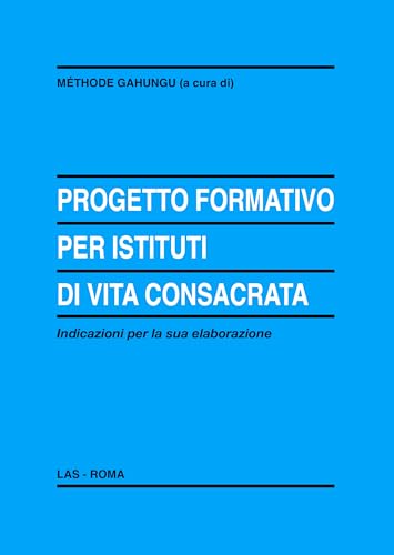 Progetto formativo per istituti di vita consacrata. Indicazioni per la sua elaborazione
