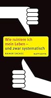 Wie runiere ich mein Leben - und zwar systematisch! 3608946810 Book Cover