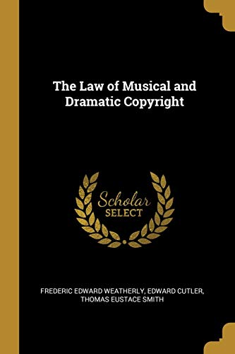 The Law of Musical and Dramatic Copyright 0530514877 Book Cover