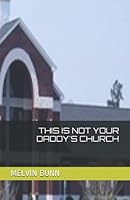 THIS IS NOT YOUR DADDY'S CHURCH 1734109386 Book Cover