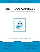 The Rhody Caprices: A Musical Travel Adventure for Violin and Piano: 16 Variations on "Go Tell Aunt Rhody": Violin Part (Advanced Collection) 1968719040 Book Cover