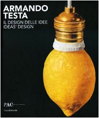  Armando Testa. Il design delle idee. Catalogo della mostra (Milano, 13 aprile-13 giugno 2010). Ediz. italiana e inglese: Ideas\' Design