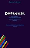 Dyslexia the dyslexia empowerment plan & ways of overcoming dyslexia: The dyslexia toolkit for exploiting your dyslexic advantage superpowers in mental health for adults,parents,teachers,teens& kids