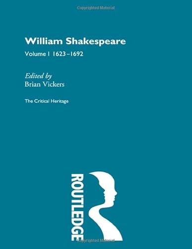 William Shakespeare: The Critical Heritage Volume 1 1623-1692 (The Collected Critical Heritage : William Shakespeare)
