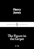 The Figure in the Carpet (Penguin Little Black Classics) - Henry James 