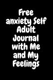  Anxiety Self Adult Journal with Me and My Feelings: You Need NotebookJournal, 6*9 , 120 Pages , Soft Cover , Matte Finish .Gift