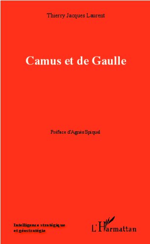 Camus et de Gaulle (Intelligence stratégique et géostratégie) Gratuit