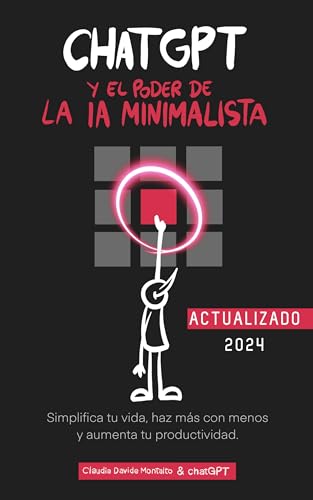 Chatgpt Y El Poder De La Ia Minimalista: Simplifica Tu Vida, Haz Más Con Menos Y Aumenta Tu Productividad Chatgpt Y El Poder De La Ia Minimalista: Simplifica Tu Vida, Haz Más Con Menos Y Aumenta Tu Productividad