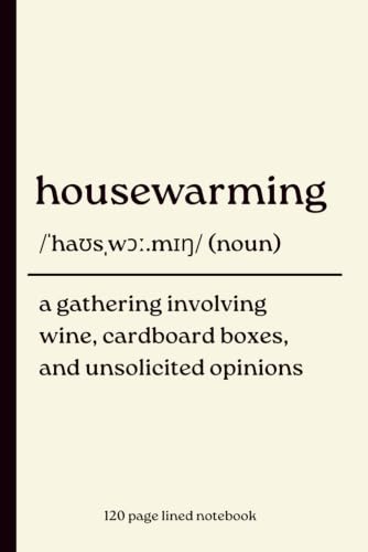 Housewarming Notebook: A Gathering Involving Wine, Cardboard Boxes, and Unsolicited Opinions: Funny 120 Page Lined Dictionary Definition Journal for ... for Friends, Couples and First Home Buyers