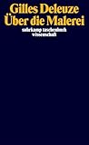 Über die Malerei: Vorlesungen März-Juni 1981 | Die legendären Vorlesungen des großen Philosophen (suhrkamp taschenbuch wissenschaft)