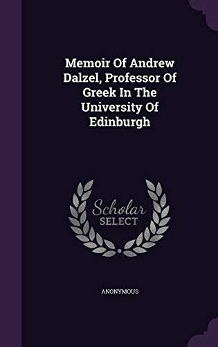 Memoir Of Andrew Dalzel, Professor Of Greek In The University Of Edinburgh