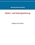 Kosten- und Leistungsrechnung: Aufgaben und Lösungen (German Edition)