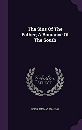 The Sins Of The Father; A Romance Of The South 135446933X Book Cover