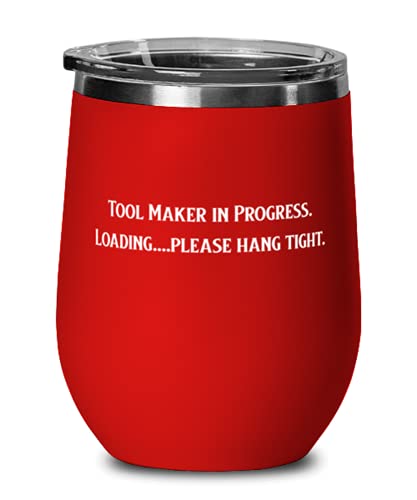 Nice Tool maker Gifts, Tool Maker in Progress. Loading.please hang tight, Birthday Wine Glass For Tool maker