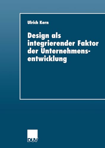 Design als integrierender Faktor der Unternehmensentwicklung (Duv Wirtschaftswissenschaft) (German Edition): Diss. Univ. Wuppertal