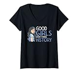 Womens Good Girls dont make History Feminism Strong Women Feminist V-Neck T-Shirt