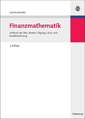 Finanzmathematik: Lehrbuch der Zins-, Renten-, Tilgungs-, Kurs- und Renditerechnung (Internationale