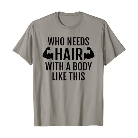Who Needs Hair With A Body Like This T Shirt Dad Fathers Day Cover