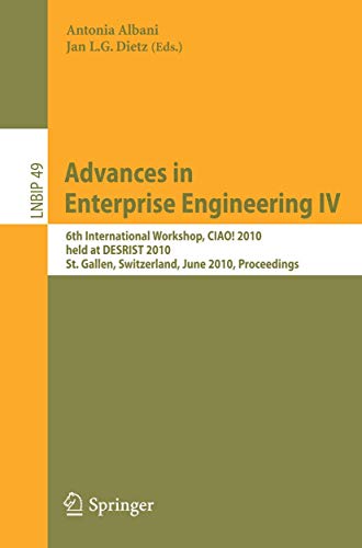 Advances in Enterprise Engineering IV: 6th International Workshop, CIAO! 2010, held at DESRIST 2010, St. Gallen, Switzerland, June 4-5, 2010, ... Notes in Business Information Processing, 49)