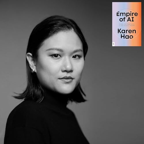 Empire of AI: Dreams and Nightmares in Sam Altman's Open AI with KAREN HAO