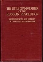 The little grandmother of the Russian Revolution; reminiscences and letters of Catherine Breshkovsky B003OGOLK2 Book Cover