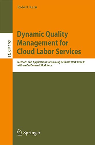 Dynamic Quality Management for Cloud Labor Services: Methods and Applications for Gaining Reliable Work Results With an On-demand Workforce: 192 (Lecture Notes in Business Information Processing) view 2