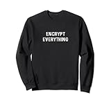 Alles verschlüsseln - Internet Hacker Encryption T-Shirt Sweatshirt