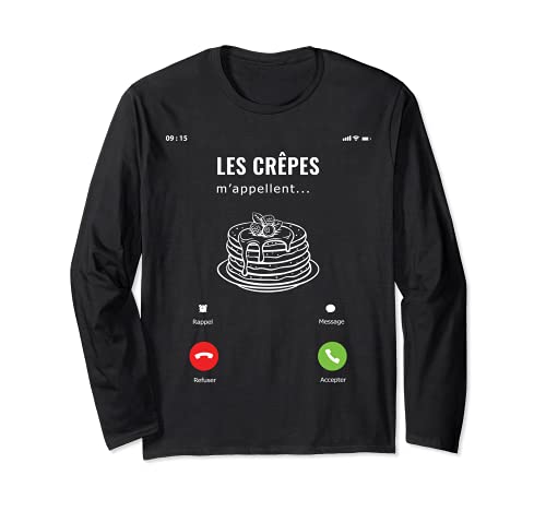 Les Crêpes m'appellent Idée Cadeau Recette Dessert Drôle Manche Longue