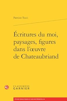 Paperback Ecritures Du Moi, Paysages, Figures Dans l'Oeuvre de Chateaubriand [French] Book